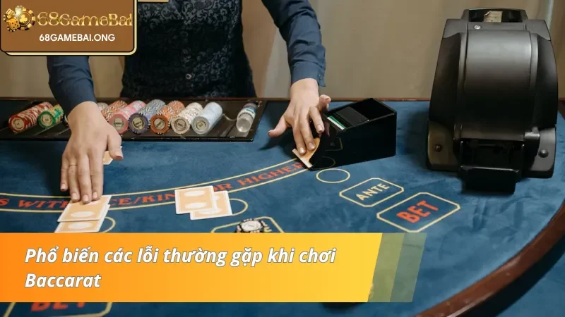 Nắm rõ các lỗi phổ biến cần tránh trong Baccarat