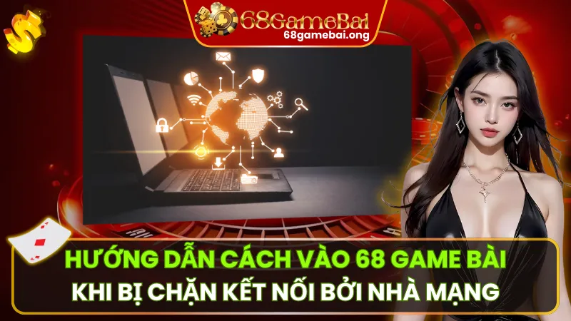 Hướng Dẫn Cách Vào Khi Bị Chặn Kết Nối Bởi Nhà Mạng
