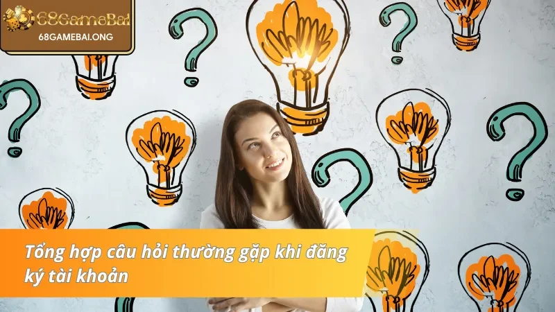 Một vài câu hỏi thường gặp khi đăng ký tài khoản 