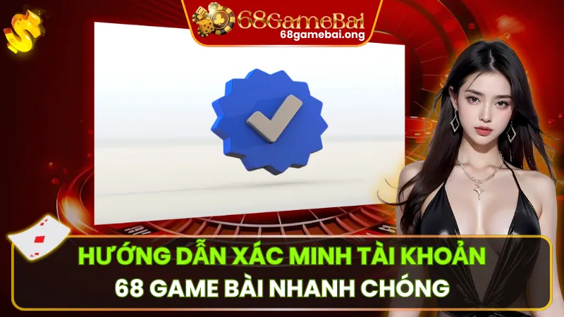 Xác minh Tài khoản Để Đảm Bảo Cuộc Chơi An Toàn